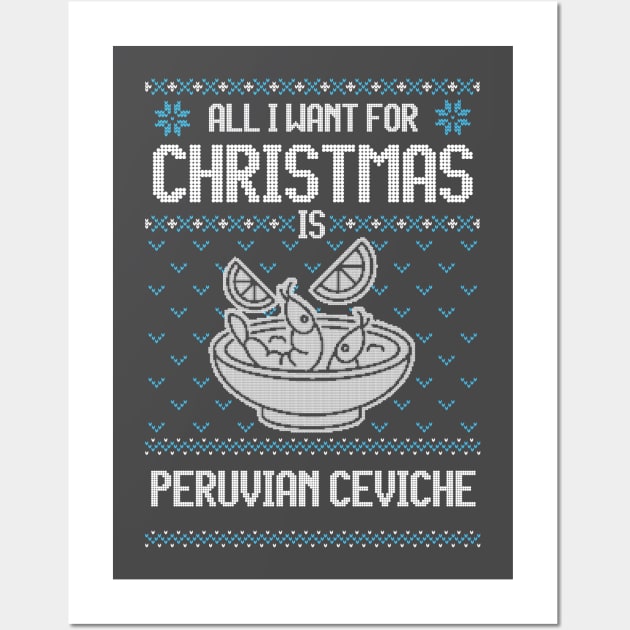 All I Want For Christmas Is Peruvian Ceviche - Ugly Xmas Sweater For Ceviche Lovers Wall Art by Ugly Christmas Sweater Gift